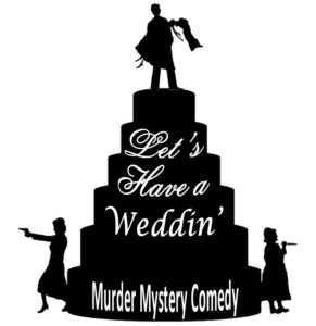 Let's Have A Weddin' -An Original Murder Mystery Comedy